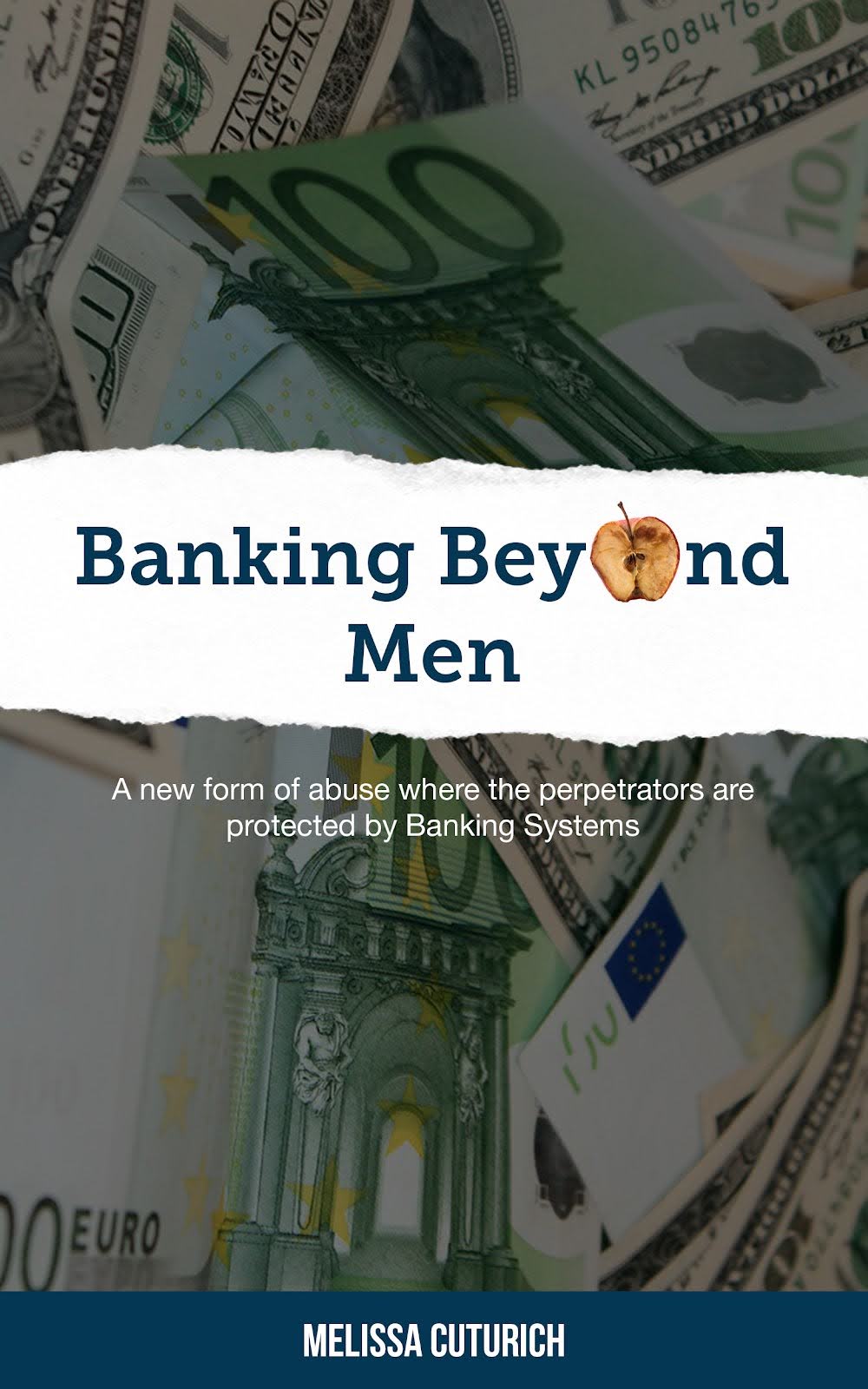 Banking Beyond Men A new form of abuse where the perpetrators are protected by Banking Systems By Melissa Cuturich